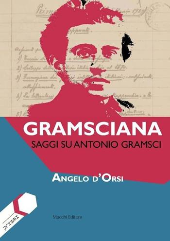 Gramsciana. Saggi su Antonio Gramsci - Angelo D'Orsi - Libro Mucchi Editore 2014, Prismi | Libraccio.it