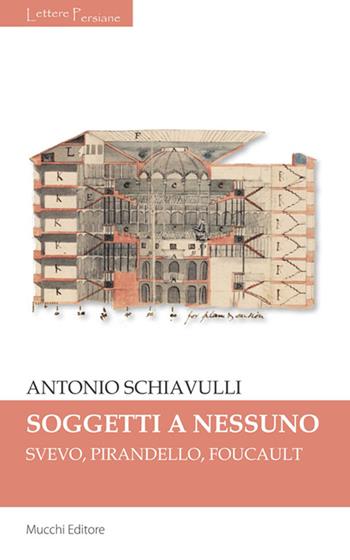 Sogetti a nessuno. Svevo, Pirandello, Foucault - Antonio Schiavulli - Libro Mucchi Editore 2014, Lettere persiane | Libraccio.it