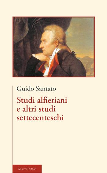 Studi alfieriani e altri studi settecenteschi - Guido Santato - Libro Mucchi Editore 2014 | Libraccio.it