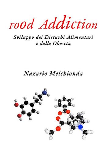 Food addiction. Sviluppo dei disturbi alimentari e delle obesità - Nazario Melchionda - Libro Mucchi Editore 2014 | Libraccio.it