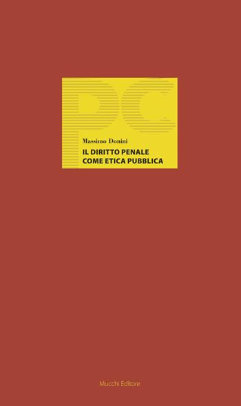 Il diritto penale come etica pubblica - Massimo Donini - Libro Mucchi Editore 2014, Piccole conferenze | Libraccio.it