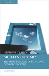 Siciliani ultimi? Tre studi su Sciascia, Bufalino, Consolo. E oltre