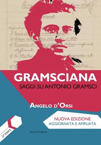 Gramsciana. Saggi su Antonio Gramsci - Angelo D'Orsi - Libro Mucchi Editore 2015, Prismi | Libraccio.it