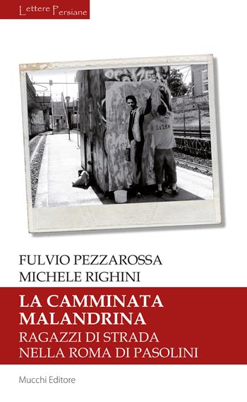 La camminata malandrina. Ragazzi di strada nella Roma di Pasolini - Fulvio Pezzarossa, Michele Righini - Libro Mucchi Editore 2015, Lettere persiane | Libraccio.it