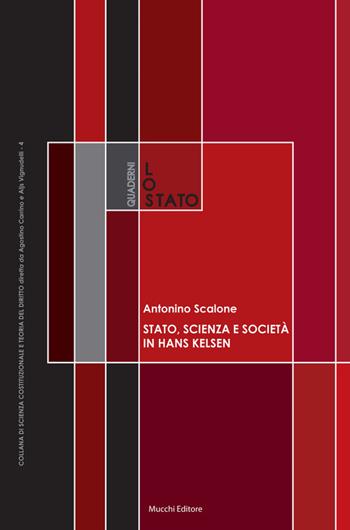 Stato, scienza e società in Hans Kelsen. Su alcune antinomie della dottrina pura del diritto - Antonino Scalone - Libro Mucchi Editore 2016, Quaderni de «Lo Stato» | Libraccio.it