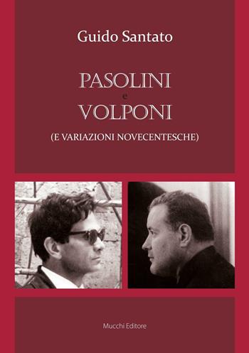 Pasolini e Volponi (e variazioni novecentesche) - Guido Santato - Libro Mucchi Editore 2016 | Libraccio.it