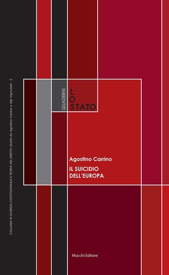 Il suicidio dell'Europa. Sovranità, Stati nazionali e «grandi spazi» - Agostino Carrino - Libro Mucchi Editore 2016, Quaderni de «Lo Stato» | Libraccio.it