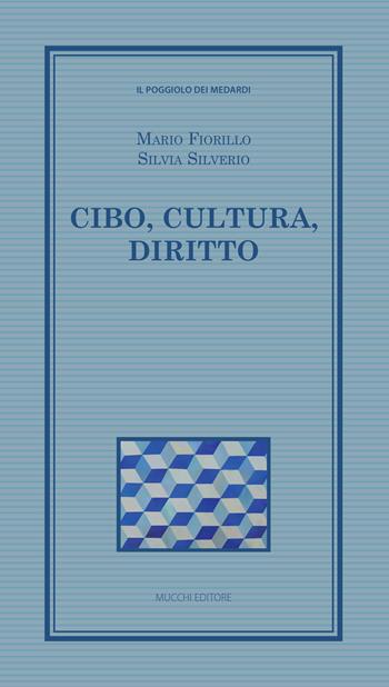 Cibo, cultura, diritto - Mario Fiorillo, Silvia Silverio - Libro Mucchi Editore 2017, Il poggiolo dei medardi | Libraccio.it