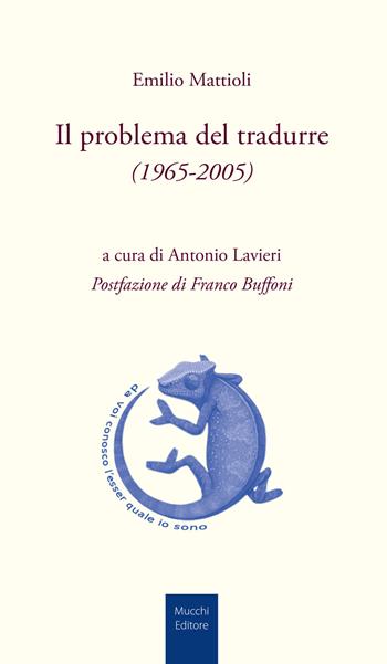 Il problema del tradurre (1965-2005) - Emilio Mattioli - Libro Mucchi Editore 2017, Strumenti | Libraccio.it