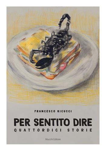 Per sentito dire. Quattordici storie - Francesco Ricucci - Libro Mucchi Editore 2017 | Libraccio.it