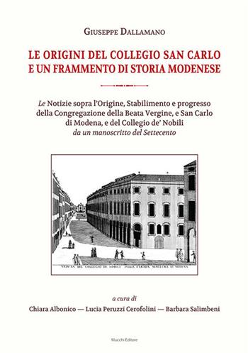 Le origini del Collegio San Carlo e un frammento di storia modenese - Guiseppe Dallamano - Libro Mucchi Editore 2018 | Libraccio.it