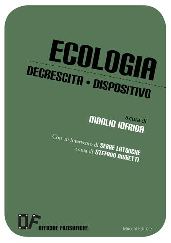 Ecologia, decrescita, dispositivo  - Libro Mucchi Editore 2018, Officine filosofiche | Libraccio.it