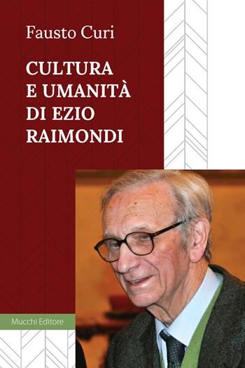 Cultura e umanità di Ezio Raimondi - Fausto Curi - Libro Mucchi Editore 2018 | Libraccio.it