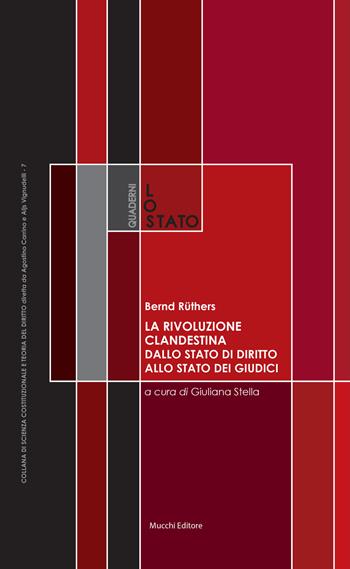La rivoluzione clandestina. Dallo Stato di diritto allo Stato dei giudici. Costituzione e metodi. Un saggio - Bernd Rüthers - Libro Mucchi Editore 2018, Quaderni de «Lo Stato» | Libraccio.it