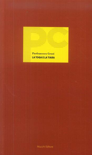 La toga e la tiara - Pierfrancesco Grossi - Libro Mucchi Editore 2018 | Libraccio.it