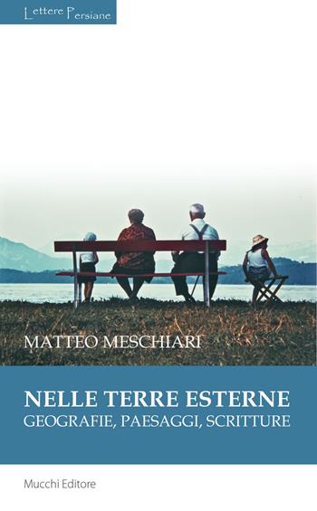 Nelle terre esterne. Geografie, paesaggi, scritture - Matteo Meschiari - Libro Mucchi Editore 2018, Lettere persiane | Libraccio.it