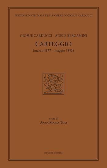 Carteggio (marzo 1877-maggio 1893) - Giosuè Carducci, Adele Bergamini - Libro Mucchi Editore 2018, Ediz. nazion. opere di Giosuè Carducci | Libraccio.it