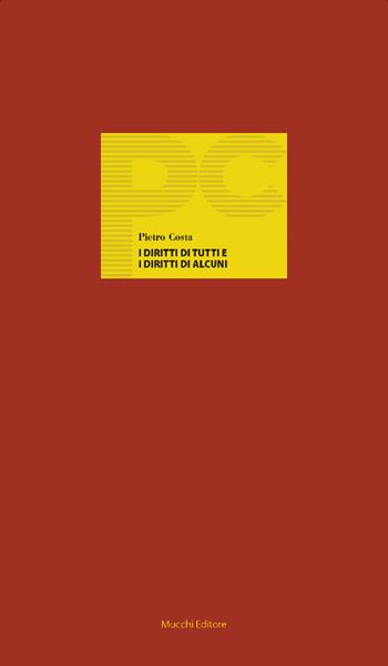 I diritti di tutti e i diritti di alcuni. Le ambivalenze del costituzionalismo - Pietro Costa - Libro Mucchi Editore 2018, Piccole conferenze | Libraccio.it