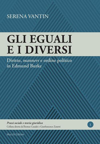 Gli eguali e i diversi. Diritto, «manners» e ordine politico in Edmund Burke - Serena Vantin - Libro Mucchi Editore 2018 | Libraccio.it