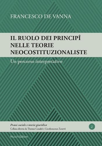 Il ruolo dei principî nelle teorie neocostituzionaliste. Un percorso interpretativo - Francesco De Vanna - Libro Mucchi Editore 2019 | Libraccio.it