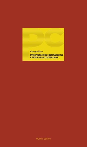 Interpretazione costituzionale e teorie della Costituzione - Giorgio Pino - Libro Mucchi Editore 2019, Piccole conferenze | Libraccio.it