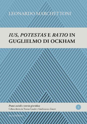 Ius, potestas e ratio in Guglielmo di Ockham - Leonardo Marchettoni - Libro Mucchi Editore 2019, Prassi sociale e teoria giuridica | Libraccio.it