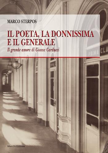 Il poeta, la donnissima e il generale. Il grande amore di Giosue Carducci - Marco Sterpos - Libro Mucchi Editore 2020 | Libraccio.it