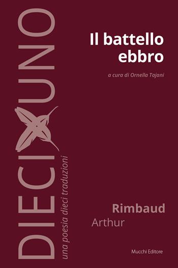 Il battello ebbro - Arthur Rimbaud - Libro Mucchi Editore 2019, DiecixUno. Una poesia dieci traduzioni | Libraccio.it