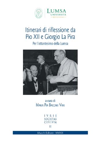 Itinerari di riflessione da Pio XII e Giorgio La Pira. Per l'ottantesimo della Lumsa  - Libro Mucchi Editore 2020 | Libraccio.it