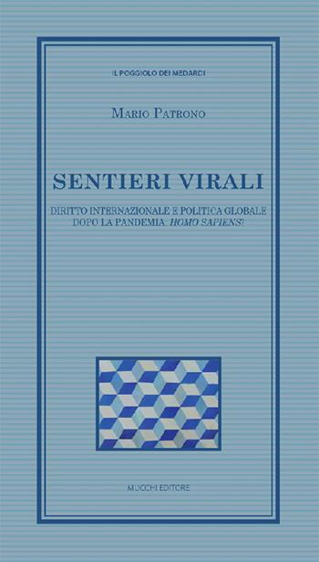 Sentieri virali. Diritto internazionale e politica globale dopo la pandemia: homo sapiens? - Mario Patrono - Libro Mucchi Editore 2021, Il poggiolo dei medardi | Libraccio.it