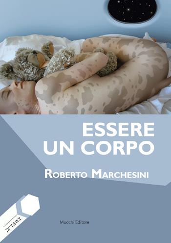 Essere un corpo - Roberto Marchesini - Libro Mucchi Editore 2020, Prismi | Libraccio.it