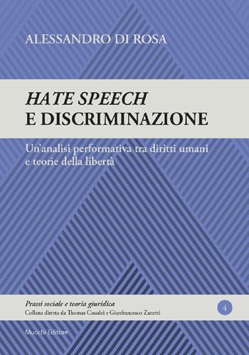 Hate speech e discriminazione. Un'analisi performativa tra diritti umani e teorie della libertà - Alessandro Di Rosa - Libro Mucchi Editore 2020, Prassi sociale e teoria giuridica | Libraccio.it