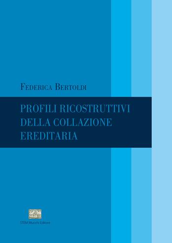 Profili ricostruttivi della collazione ereditaria - Federica Bertoldi - Libro Mucchi Editore 2020 | Libraccio.it