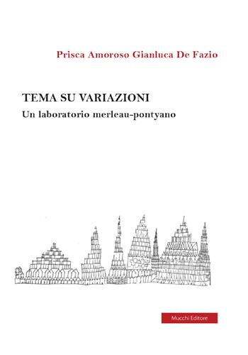 Tema su variazioni. Un laboratorio merleau-pontyano - Prisca Amoroso, Gianluca De Fazio - Libro Mucchi Editore 2020 | Libraccio.it