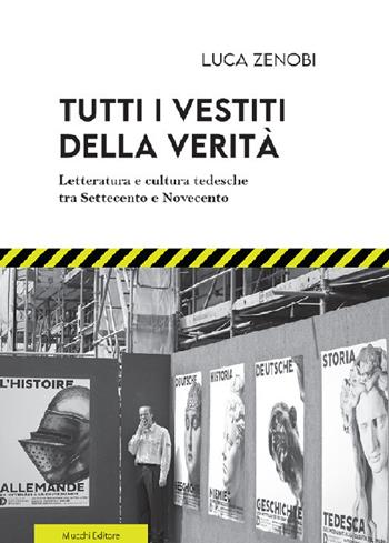 Tutti i vestiti della verità. Letteratura e cultura tedesche tra Settecento e Novecento - Luca Zenobi - Libro Mucchi Editore 2020 | Libraccio.it