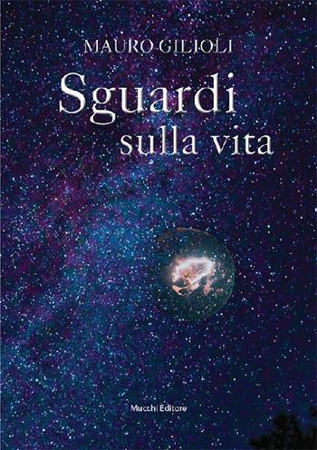 Sguardi sulla vita - Mauro Gilioli - Libro Mucchi Editore 2020 | Libraccio.it