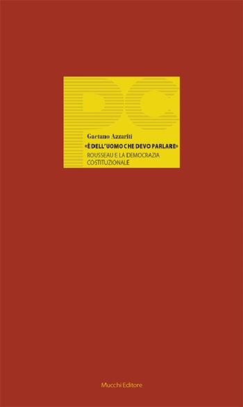 «È dell'uomo che devo parlare». Rousseau e la democrazia costituzionale - Gaetano Azzariti - Libro Mucchi Editore 2020, Piccole conferenze | Libraccio.it