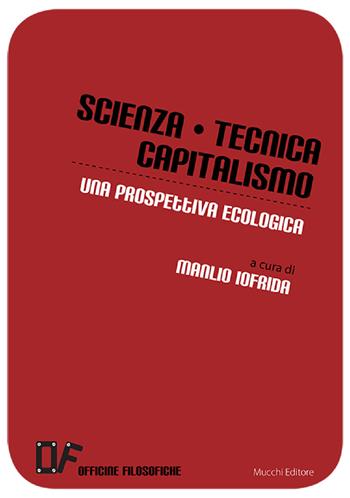 Scienza, tecnica, capitalismo. Una prospettiva ecologica  - Libro Mucchi Editore 2020, Officine filosofiche | Libraccio.it