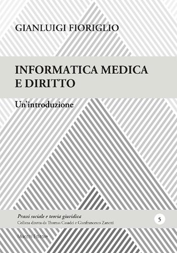 Informatica medica e diritto. Un'introduzione - Gianluigi Fioriglio - Libro Mucchi Editore 2020, Prassi sociale e teoria giuridica | Libraccio.it