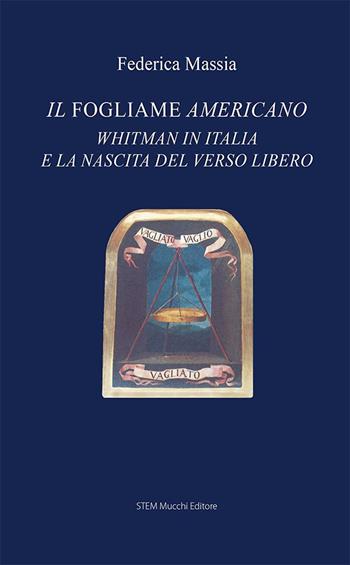 Il fogliame americano. Whitman in Italia e la nascita del verso libero - Federica Massia - Libro Mucchi Editore 2021, Il vaglio | Libraccio.it