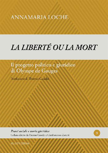 «La liberté ou la mort». Il progetto politico e giuridico di Olympe de Gouges - Annamaria Loche - Libro Mucchi Editore 2021, Prassi sociale e teoria giuridica | Libraccio.it