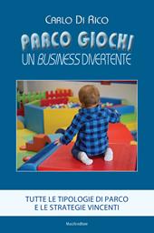 Parco giochi. Un business divertente. Tutte le tipologie di parco e le strategie vincenti