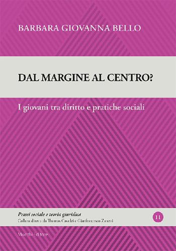 Dal margine al centro? I giovani tra diritto e pratiche sociali - Barbara Giovanna Bello - Libro Mucchi Editore 2021, Prassi sociale e teoria giuridica | Libraccio.it