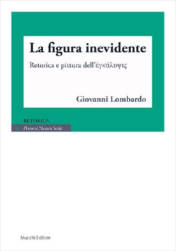 La figura inevidente - Giovanni Lombardo - Libro Mucchi Editore 2021, Percorsi. Nuova serie | Libraccio.it