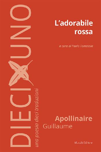 L'adorabile rossa - Guillaume Apollinaire - Libro Mucchi Editore 2021, DiecixUno. Una poesia dieci traduzioni | Libraccio.it