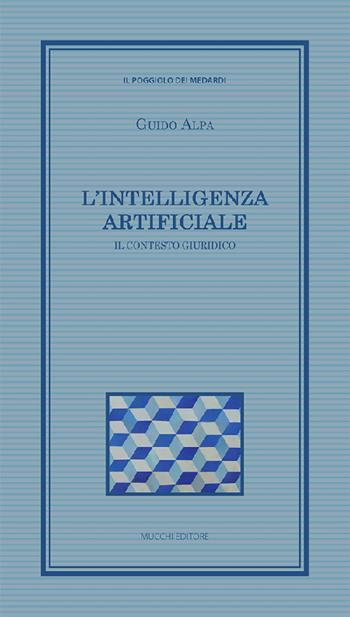 L'intelligenza artificiale. Il contesto giuridico - Guido Alpa - Libro Mucchi Editore 2021, Il poggiolo dei medardi | Libraccio.it