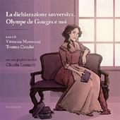 La dichiarazione sovversiva. Olympe de Gouges e noi. Con graphic novel