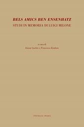 Bels amics ben ensenhatz. Studi in memoria di Luigi Milone