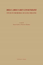 Bels amics ben ensenhatz. Studi in memoria di Luigi Milone