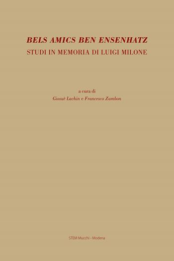 Bels amics ben ensenhatz. Studi in memoria di Luigi Milone  - Libro Mucchi Editore 2022 | Libraccio.it
